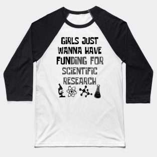 Girls Just Wanna Have Funding For Scientific Research Baseball T-Shirt